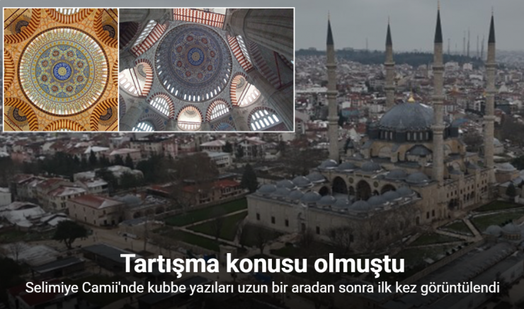Selimiye Camii’nde tartışma konusu olan kubbe yazıları uzun bir aradan sonra ilk kez görüntülendi