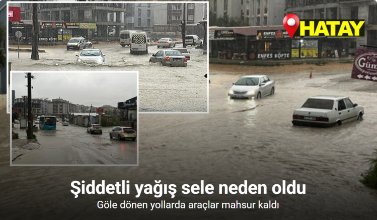Şiddetli yağış sele neden oldu, göle dönen yollarda araçlar mahsur kaldı