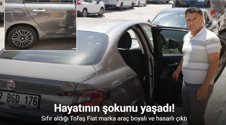 Sıfır aldığı Tofaş Fiat marka araç boyalı ve hasarlı çıktı