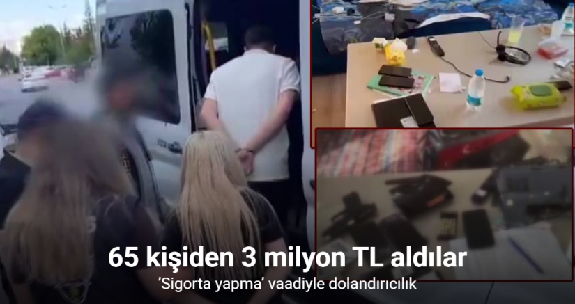 ’Sigorta yapma’ vaadiyle 65 kişiyi 3 milyon TL dolandırdılar