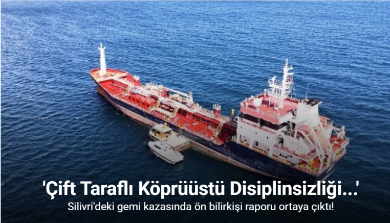 Silivri açıklarında meydana gelen gemi kazasının arından ön bilirkişi raporu ortaya çıktı