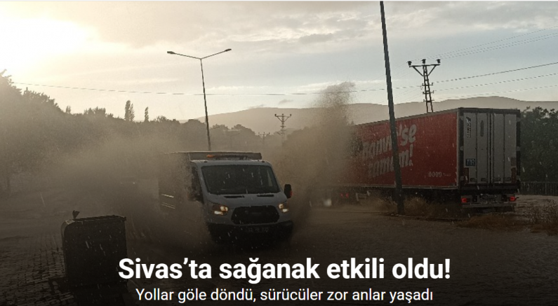 Sivas’ta sağanak yolları göle çevirdi, sürücüler zor anlar yaşadı