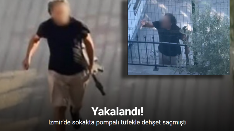 Sokak ortasında pompalı tüfekle dehşet saçan şahıs yakalandı