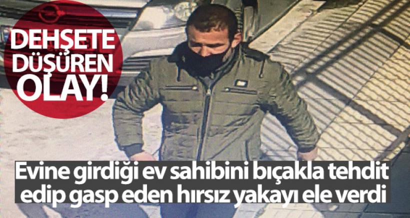 SON DAKİAK Evine girdiği ev sahibini bıçakla tehdit edip gasp eden hırsız yakayı ele verdi