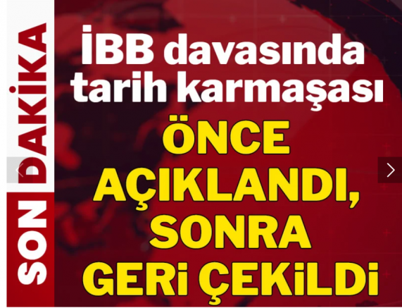 Son Dakika... İBB davasında tarih karmaşası