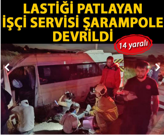 SON DAKİKA Lastiği patlayan işçi servisi şarampole devrildi: 14 yaralı