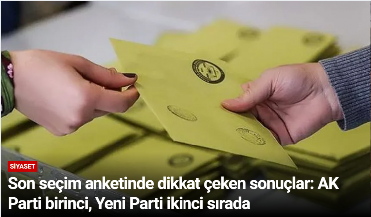 Son seçim anketinde dikkat çeken sonuçlar: AK Parti birinci, Yeni Parti ikinci sırada