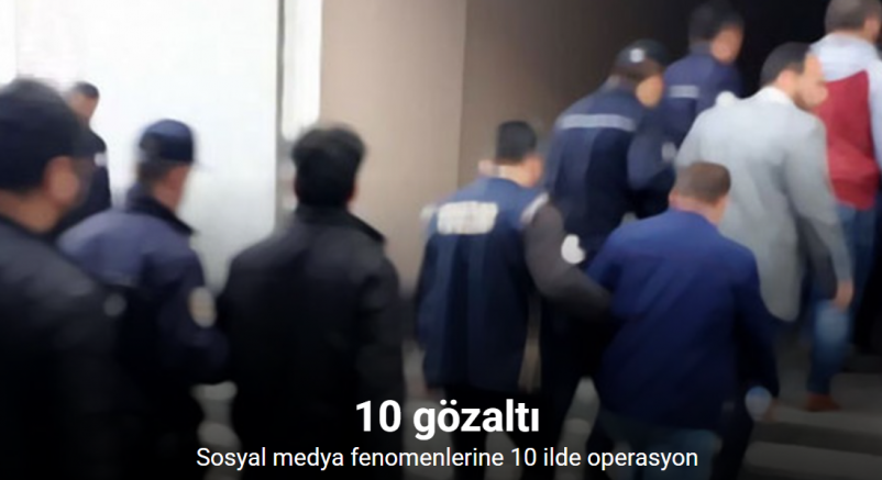 Sosyal medya fenomenlerine 10 ilde operasyon: 10 gözaltı