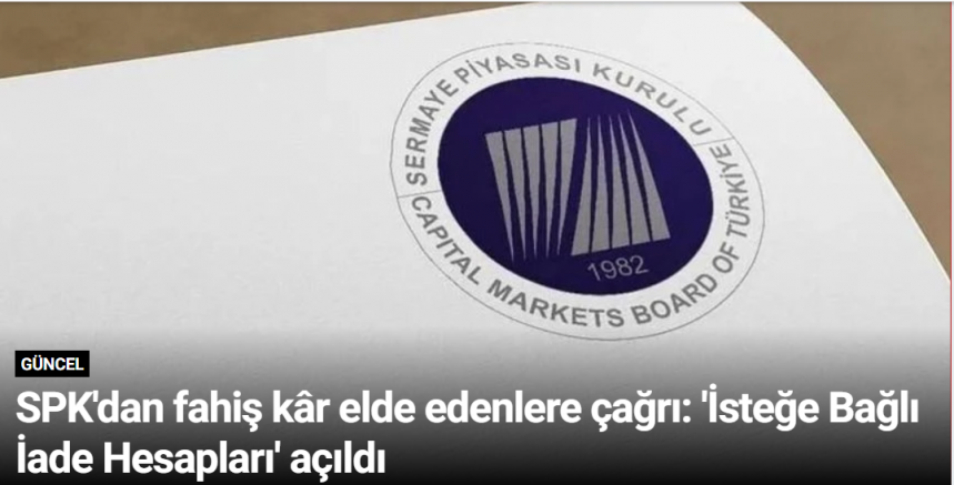 SPK'dan fahiş kâr elde edenlere çağrı: 'İsteğe Bağlı İade Hesapları' açıldı