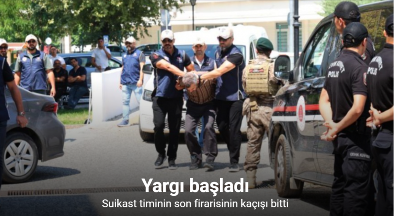 Suikast timinin son firarisinin kaçışı bitti, yargı başladı