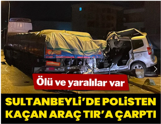 Sultanbeyli’de polisten kaçan araç TIR’a çarptı: 1 ölü, 2 yaralı