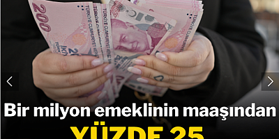 1 milyon emeklinin maaşından yüzde 25 kesinti yapılacak