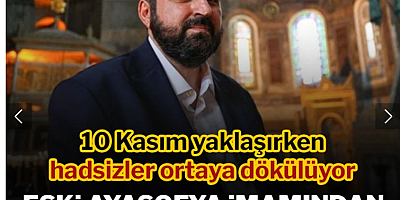10 Kasım yaklaşırken hadsizler ortaya dökülüyor! Eski Ayasofya imamından provokasyon gibi sözler