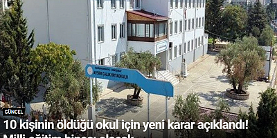 10 kişinin öldüğü okul için yeni karar açıklandı! Milli eğitim binası olacak