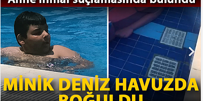 10 yaşındaki Deniz havuzda boğuldu; anne ihmal suçlamasında bulundu