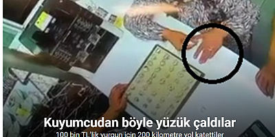 100 bin TL’lik vurgun için 200 kilometre yol kat eden suç makinelerinin kuyumcudan yüzük çaldıkları anlar kamerada