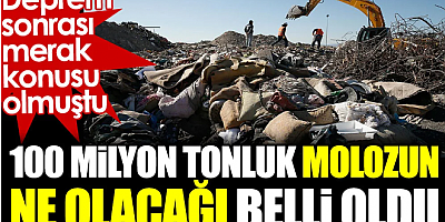 100 milyon tonluk molozun ne olacağı belli oldu. Deprem sonrası merak konusu olmuştu
