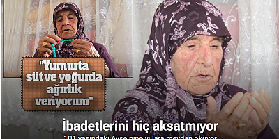 101 yaşındaki Ayşe nine yıllara meydan okuyor
