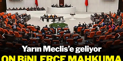 11. yargı paketi Meclise geliyor! On binlerce kişiye tahliye yolu açılabilir
