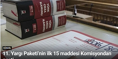 11. Yargı Paketi’nin ilk 15 maddesi Komisyondan geçti