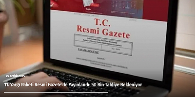 11. Yargı Paketi Resmi Gazete'de Yayınlandı: 50 Bin Tahliye Bekleniyor