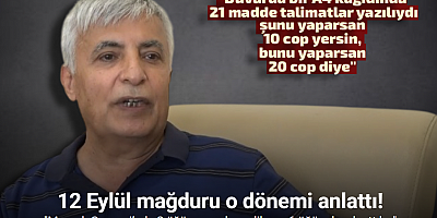 12 Eylül mağduru o dönemi anlattı: 