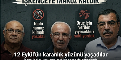 12 Eylül’ün karanlık yüzünü yaşadılar: İnsanlık dışı uygulamalar yıllar geçse de hafızalarda