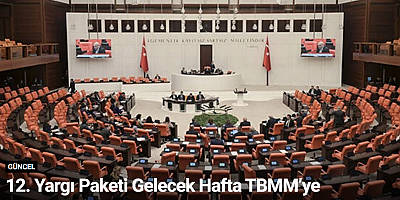 12. Yargı Paketi Gelecek Hafta TBMM’ye Sunuluyor