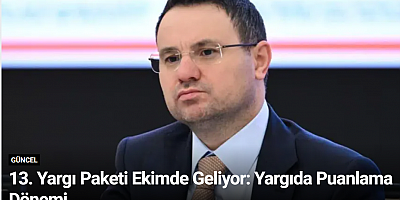 13. Yargı Paketi Ekimde Geliyor: Yargıda Puanlama Dönemi