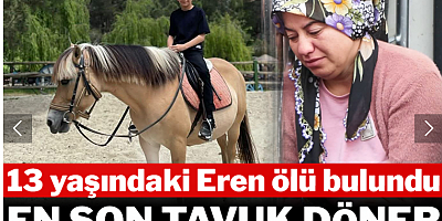 13 yaşındaki Eren ölü bulunmuştu: En son tavuk döner yediği ortaya çıktı