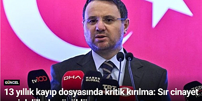 13 yıllık kayıp dosyasında kritik kırılma: Sır cinayet yeni delillerle çözüldü