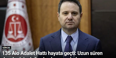 135 Alo Adalet Hattı hayata geçti: Uzun süren davalar için doğrudan başvuru imkanı