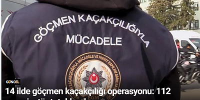 14 ilde göçmen kaçakçılığı operasyonu: 112 organizatör tutuklandı