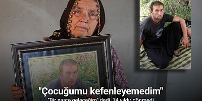14 yıllık kayıp evlat acısı: 