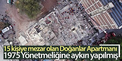 15 kişiye mezar olan Doğanlar Apartmanı 1975 Yönetmeliğine aykırı yapılmış