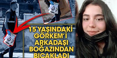 15 yaşındaki Görkem’i arkadaşı boğazından bıçakladı! Görkem’in hayati tehlikesi sürüyor