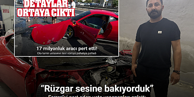 17 milyon liralık Ferrari kazasını yapan usta yaşananları anlattı