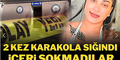 2 kez karakola sığındı içeri sokmadılar: Kimseyi inandıramadı bıçaklanarak öldürüldü