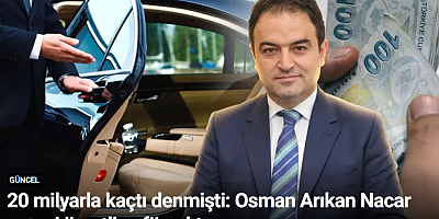 20 milyarla kaçtı denmişti: Osman Arıkan Nacar asgari ücretli şoför çıktı