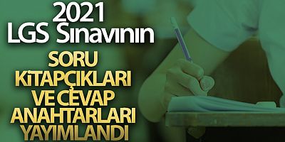 2021 LGS Sınavının soru kitapçıkları ve cevap anahtarları yayımlandı