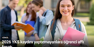2026 YKS kaydını yaptırmayanlara öğrenci affı fırsatı