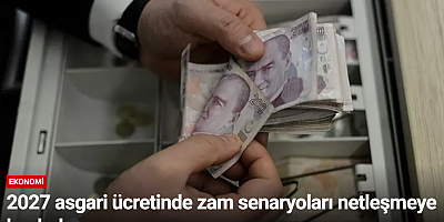 2027 asgari ücretinde zam senaryoları netleşmeye başladı