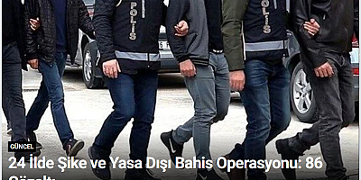 24 İlde Şike ve Yasa Dışı Bahis Operasyonu: 86 Gözaltı