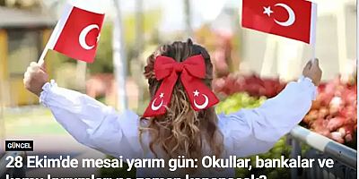 28 Ekim'de mesai yarım gün: Okullar, bankalar ve kamu kurumları ne zaman kapanacak?