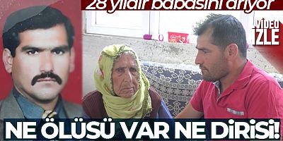 28 yıldır babasını arıyor