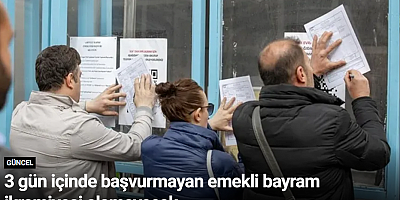 3 gün içinde başvurmayan emekli bayram ikramiyesi alamayacak