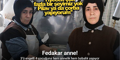 3’ü engelli 4 çocuğuna hem annelik hem babalık yapıyor