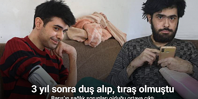 3 yıl sonra duş alıp, tıraş olan Barış’ın anksiyete ve depresyon sorunu olduğu ortaya çıktı