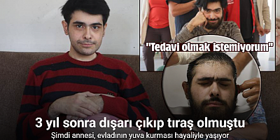 3 yıl sonra duş alıp, tıraş olan Barış’ın annesi, evladının yuva kurması hayaliyle yaşıyor