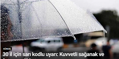 30 il için sarı kodlu uyarı: Kuvvetli sağanak ve fırtınaya dikkat